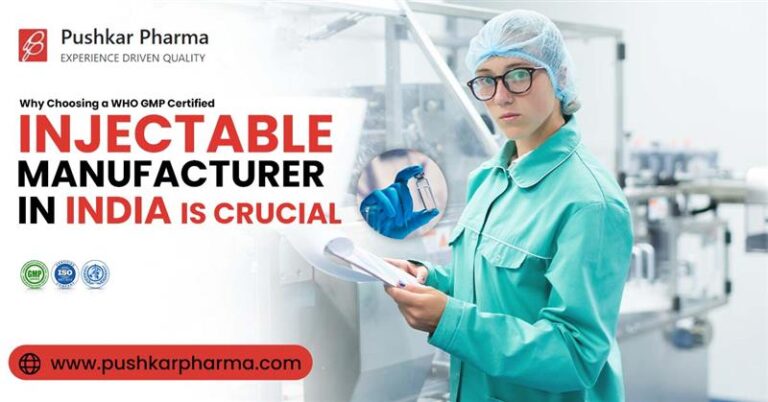 Why is choosing a WHO GMP Certified injection Manufacturer in India Crucial?