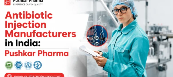 Best Antibiotic Injection Manufacturers in India: Pushkar Pharma based in Kala Amb, Himachal Pradesh