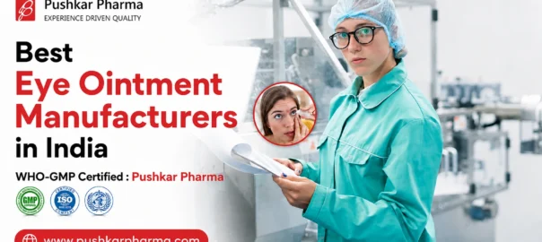 Best WHO-GMP Certified Eye Ointment Manufacturing Company - Pushkar Pharma